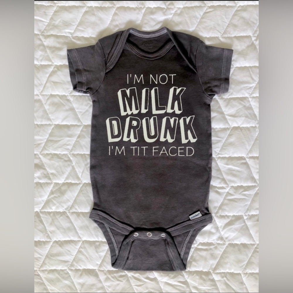 Infant “I’m not milk drunk, I’m tit faced” Onesie (Multiple Sizes Available)